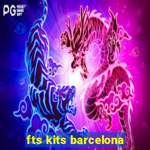 fts kits barcelona